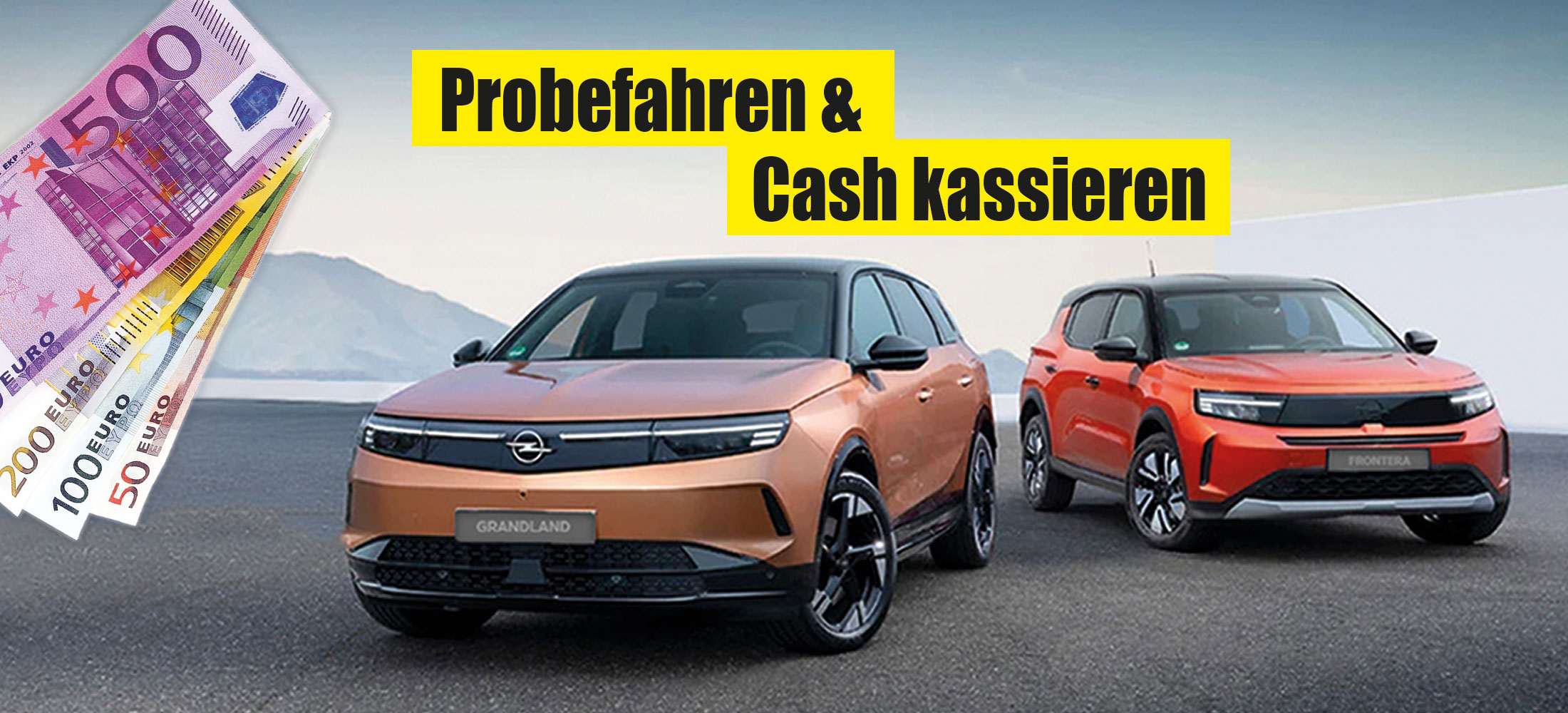 Opel Grandland und Opel Frontera abgebildet mit dem Text Probefahren & Cash kassieren und Geldscheinen